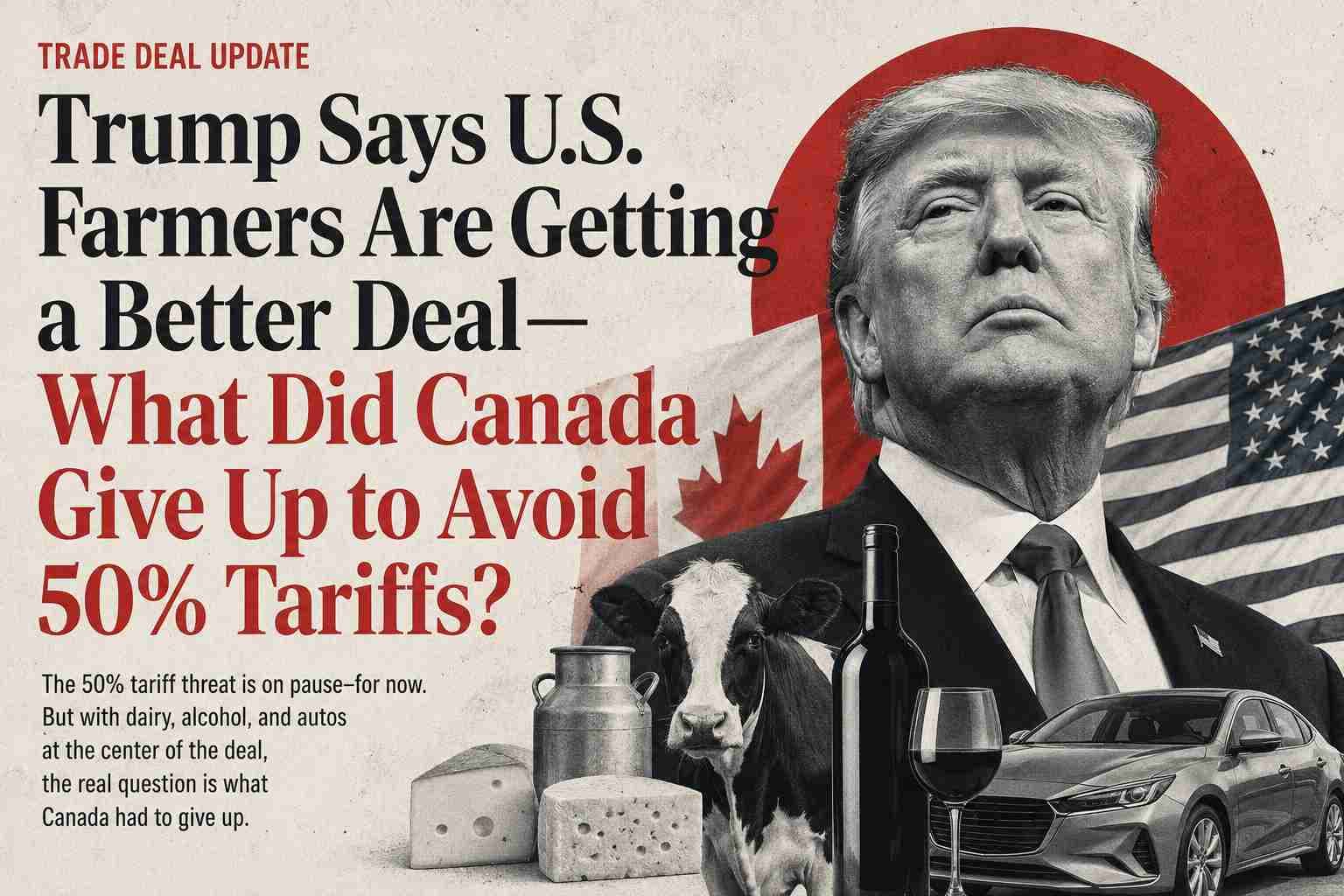 Trump Says U.S. Farmers Are Getting a Better Deal — What Did Canada Give Up to Avoid 50% Tariffs?